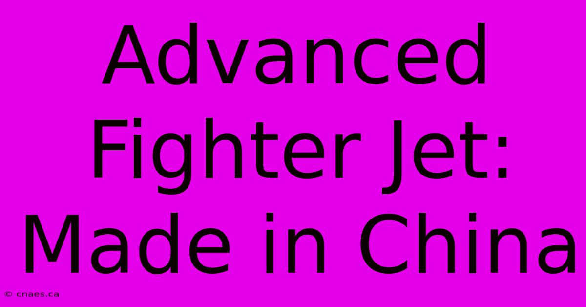 Advanced Fighter Jet: Made In China