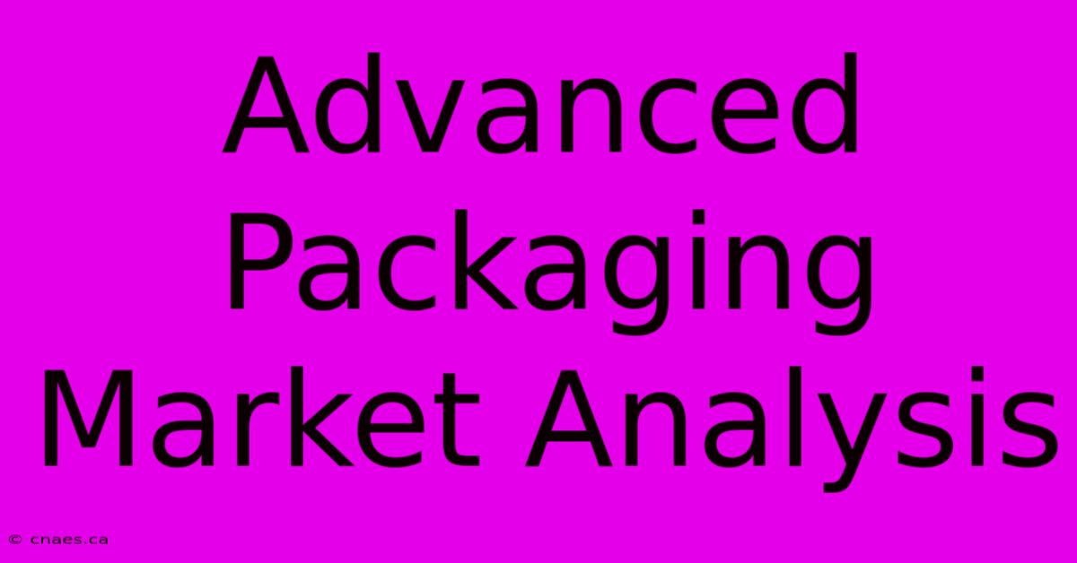 Advanced Packaging Market Analysis