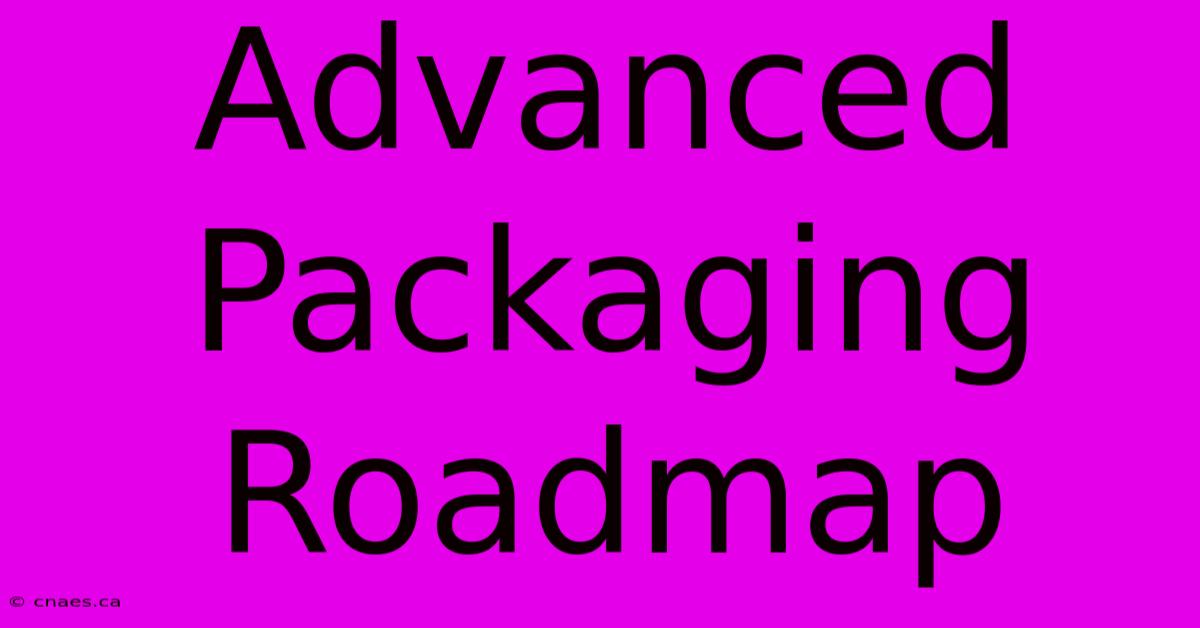 Advanced Packaging Roadmap