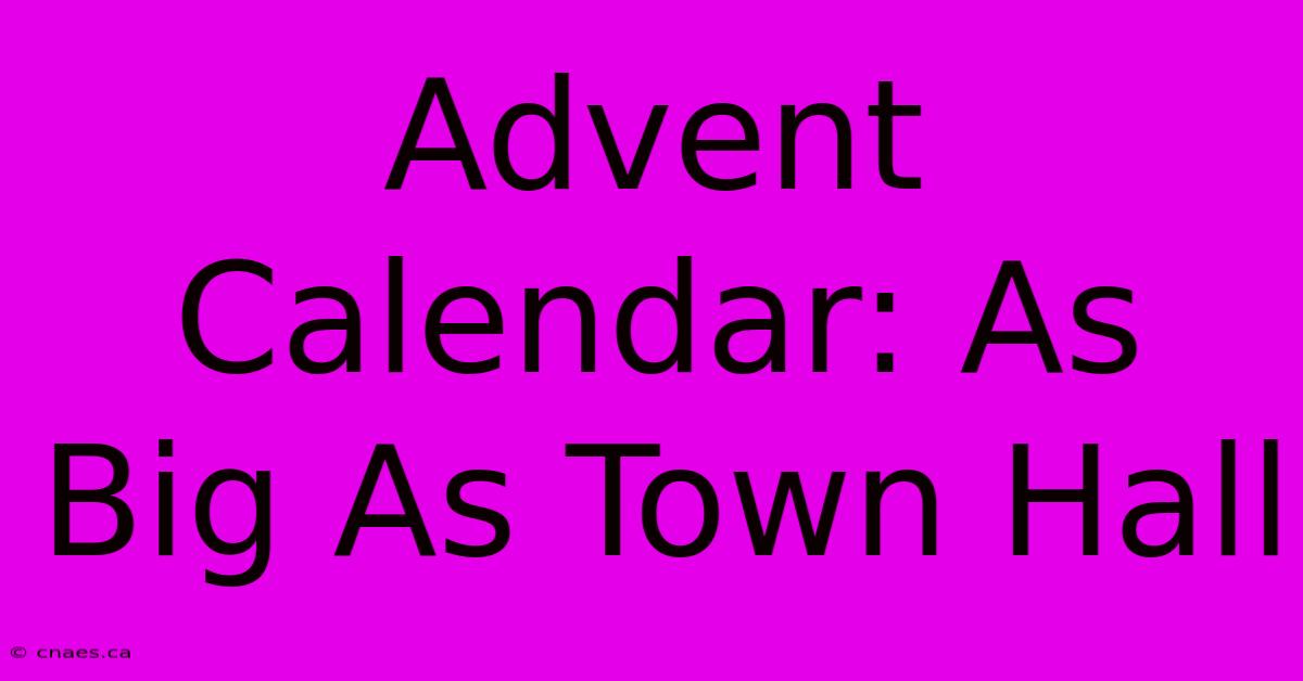 Advent Calendar: As Big As Town Hall