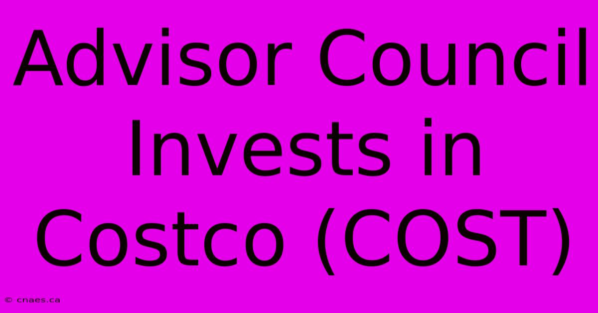 Advisor Council Invests In Costco (COST)