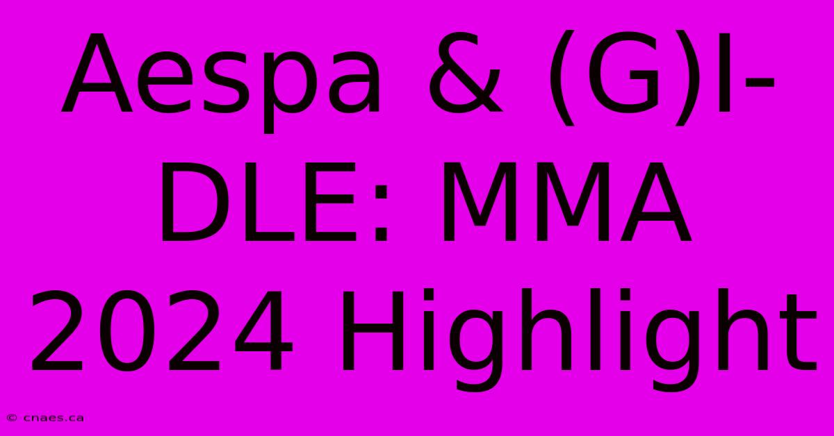 Aespa & (G)I-DLE: MMA 2024 Highlight