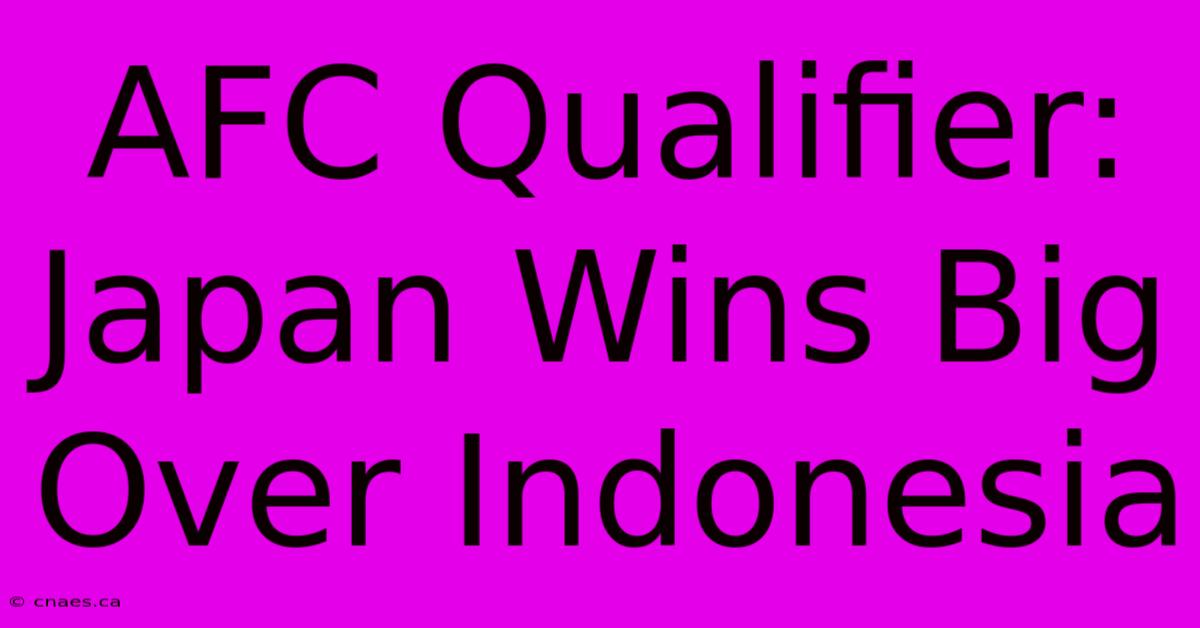 AFC Qualifier: Japan Wins Big Over Indonesia