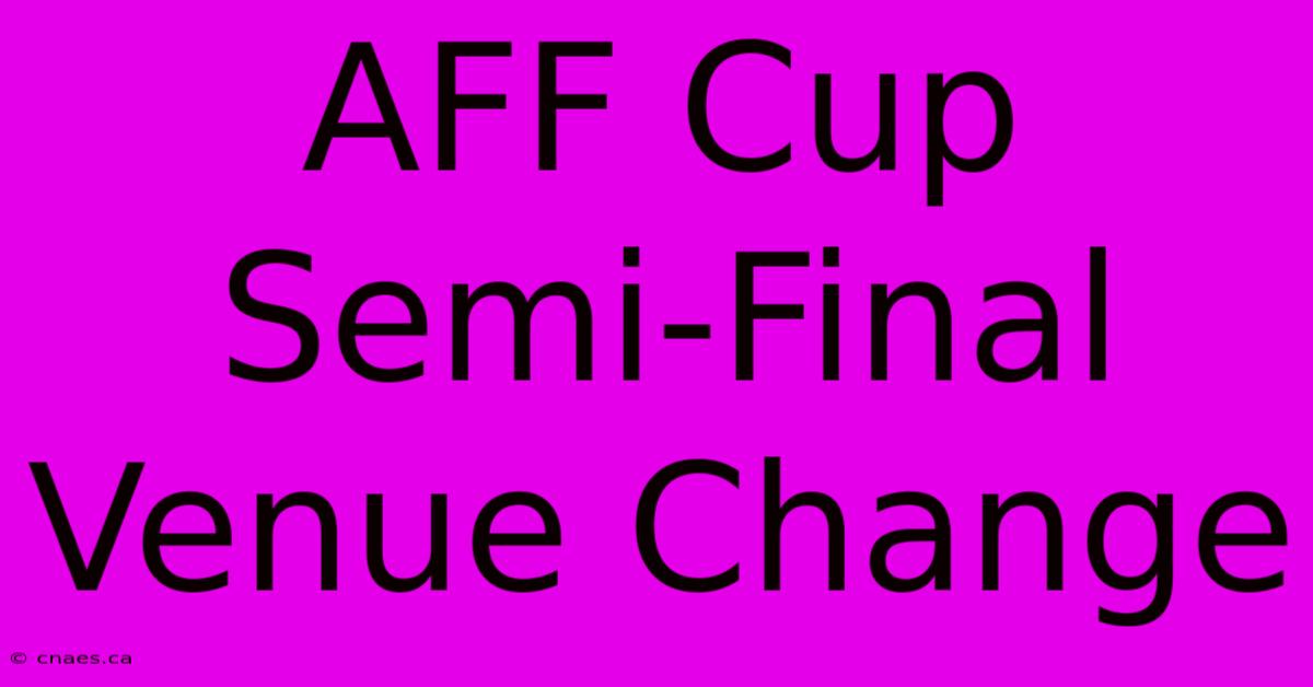 AFF Cup Semi-Final Venue Change