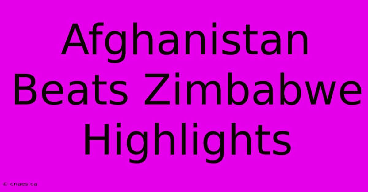 Afghanistan Beats Zimbabwe Highlights