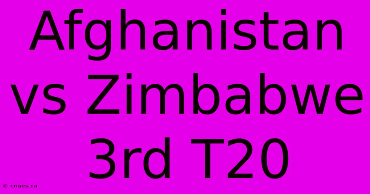 Afghanistan Vs Zimbabwe 3rd T20