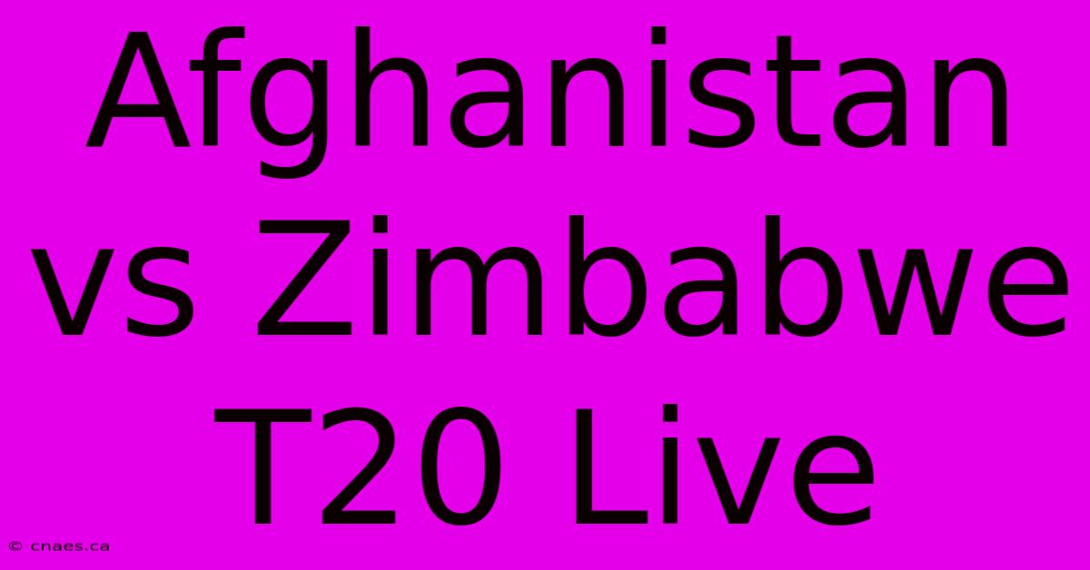 Afghanistan Vs Zimbabwe T20 Live