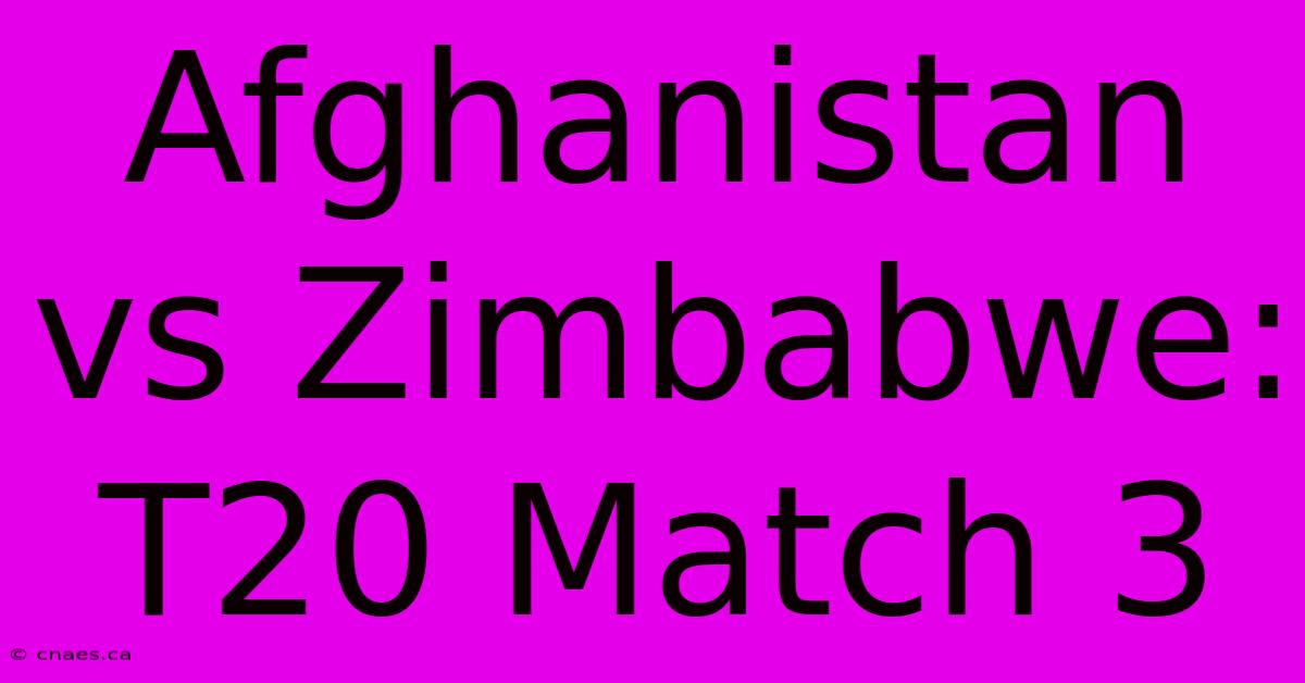 Afghanistan Vs Zimbabwe: T20 Match 3