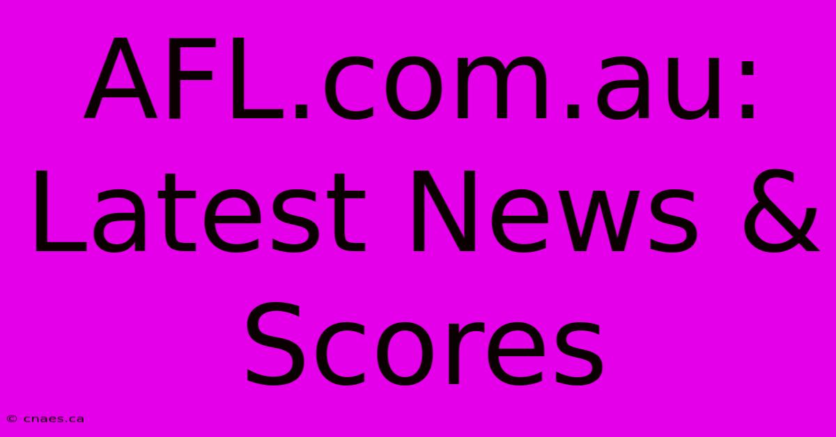 AFL.com.au: Latest News & Scores