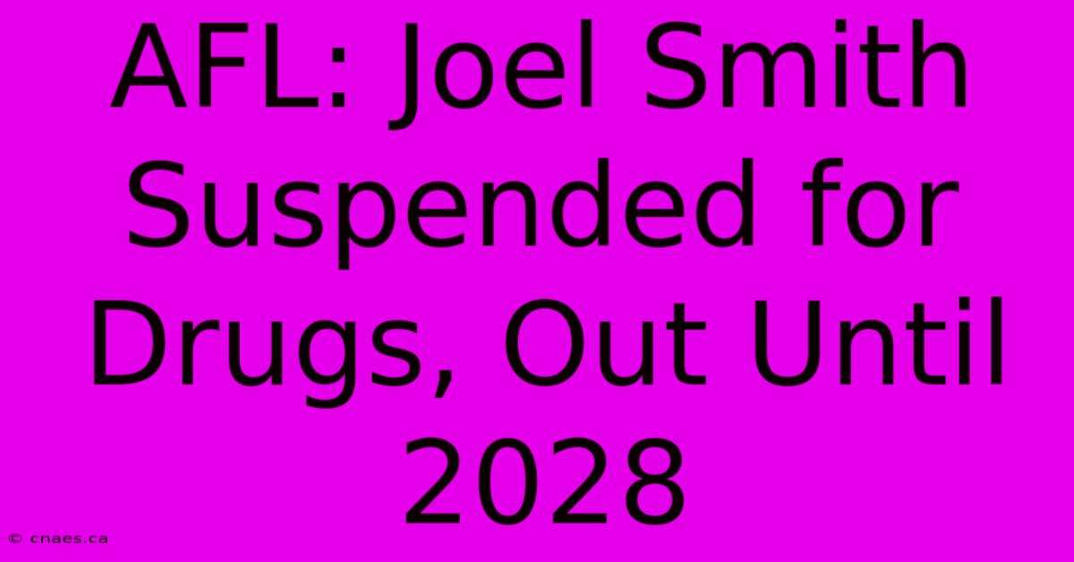 AFL: Joel Smith Suspended For Drugs, Out Until 2028 