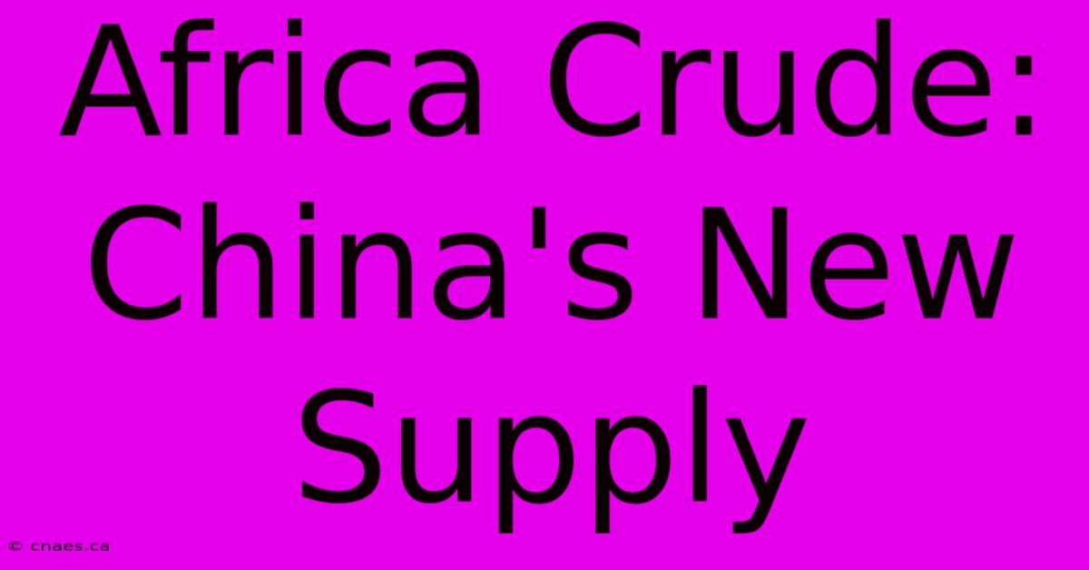 Africa Crude: China's New Supply