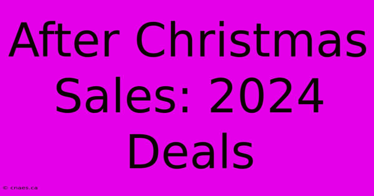 After Christmas Sales: 2024 Deals