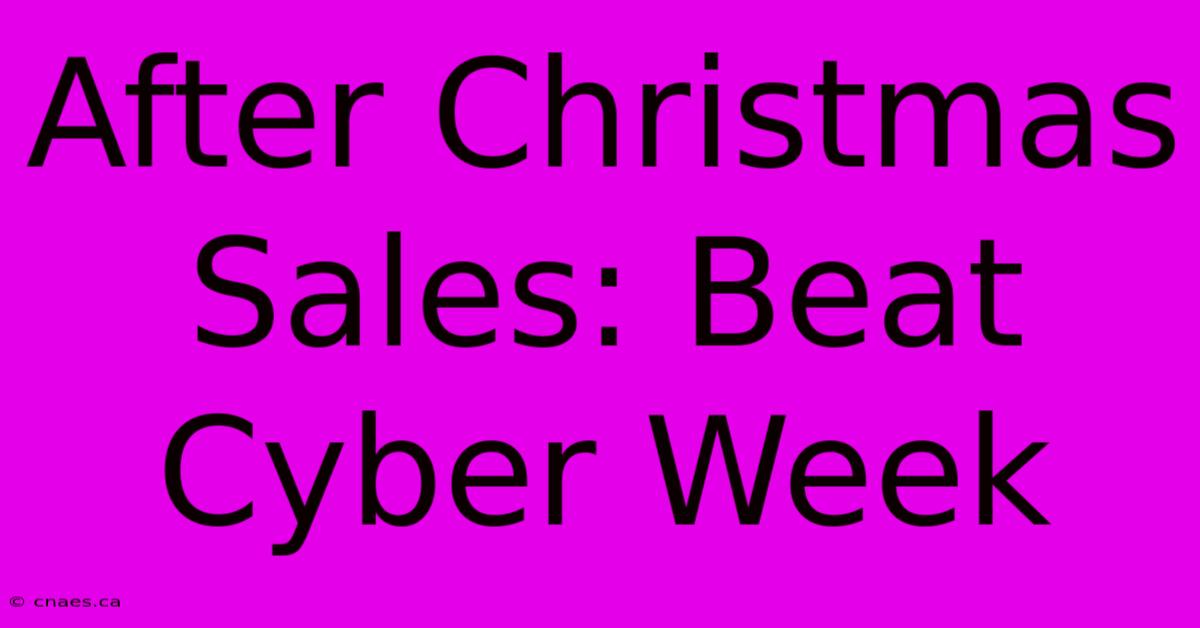 After Christmas Sales: Beat Cyber Week