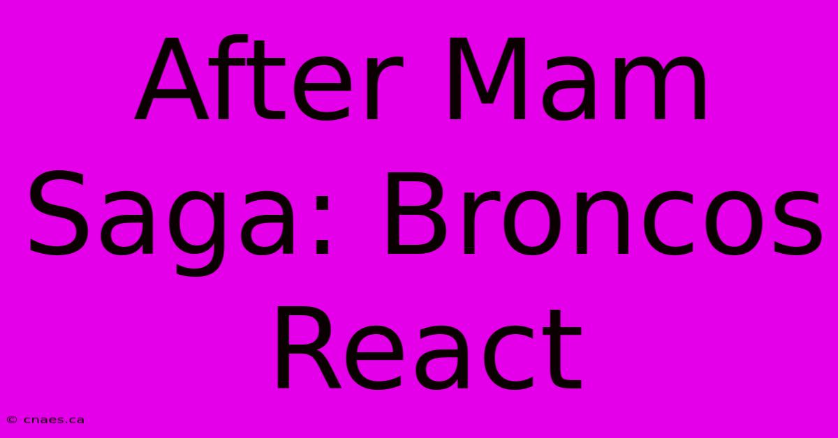 After Mam Saga: Broncos React