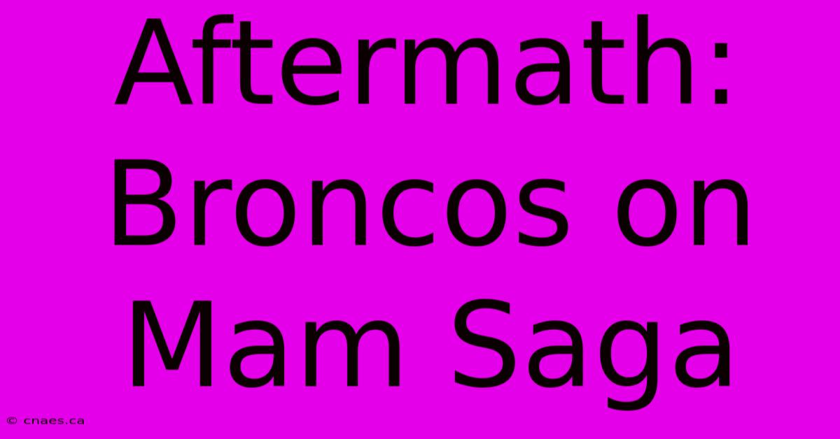 Aftermath: Broncos On Mam Saga