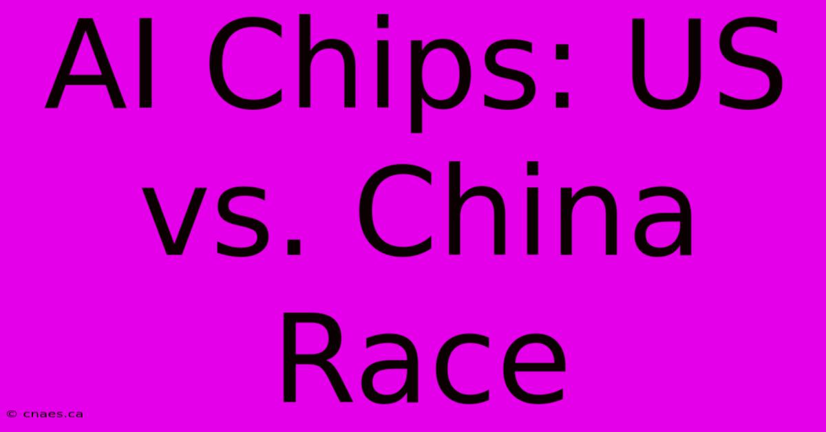 AI Chips: US Vs. China Race