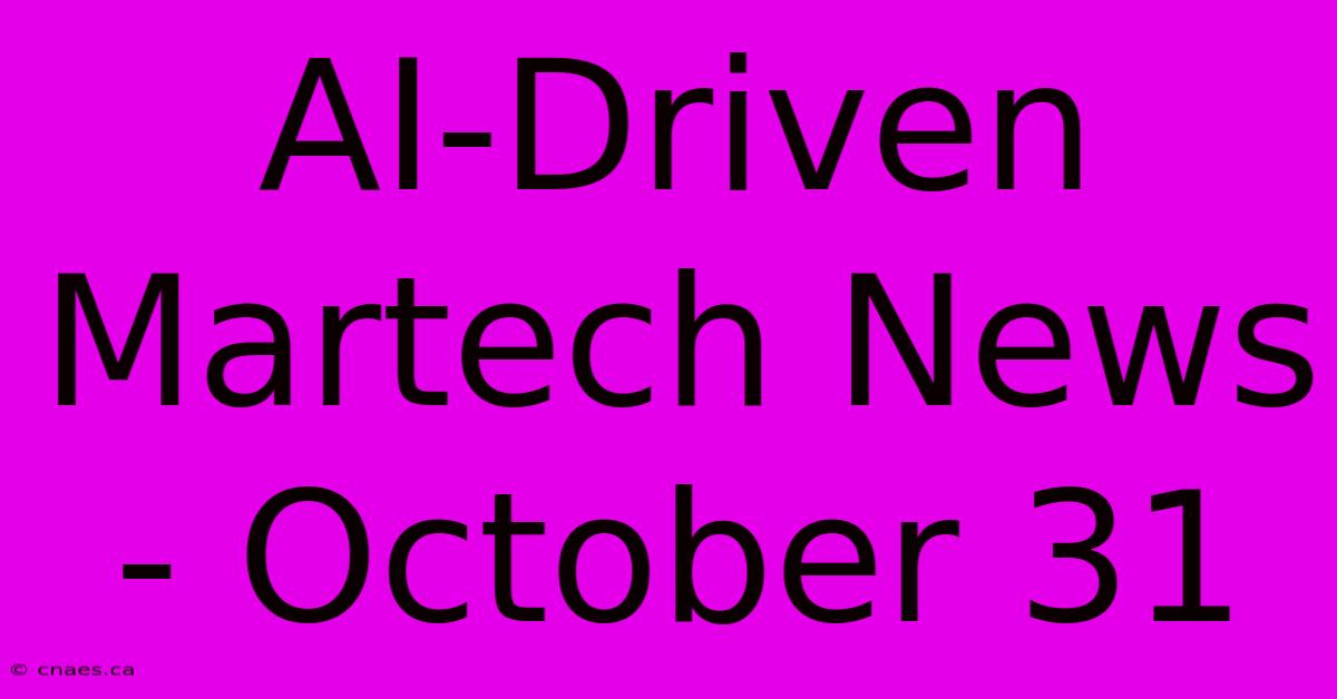 AI-Driven Martech News - October 31