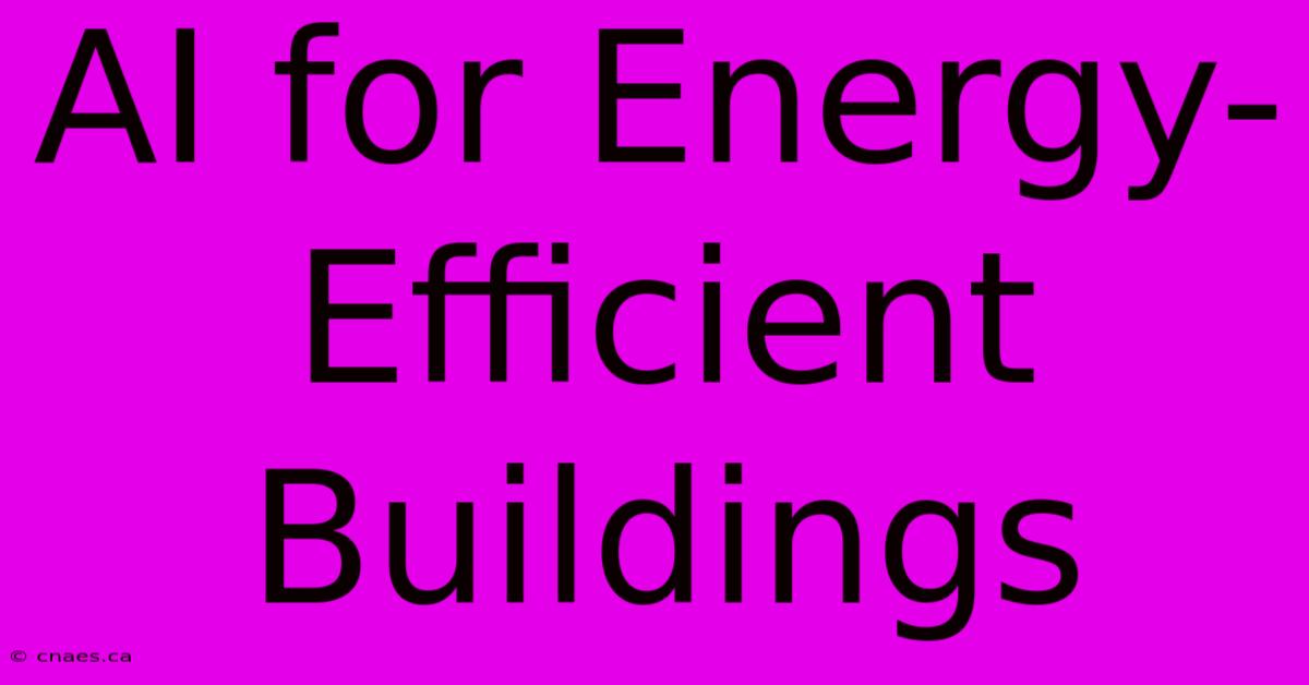 AI For Energy-Efficient Buildings