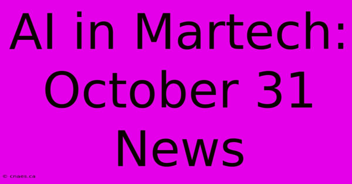 AI In Martech: October 31 News 