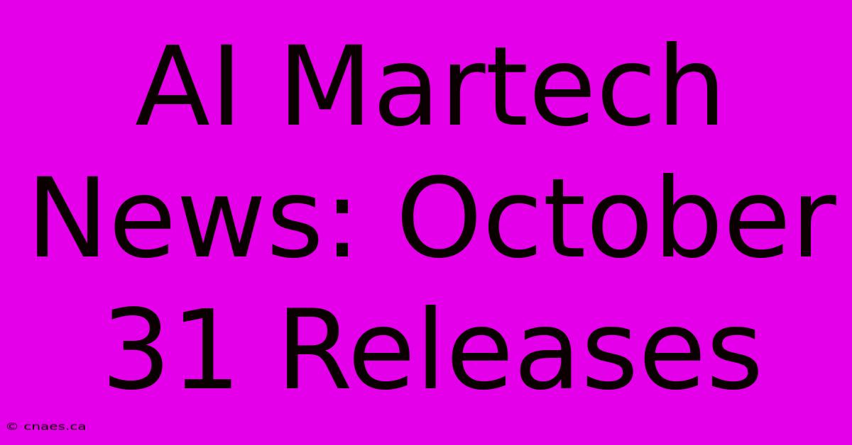 AI Martech News: October 31 Releases