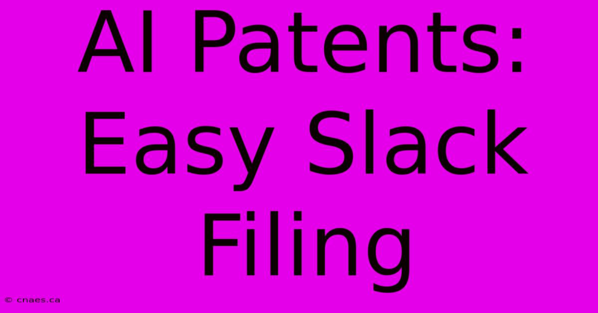 AI Patents:  Easy Slack Filing