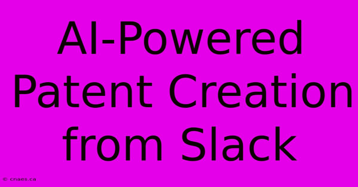 AI-Powered Patent Creation From Slack