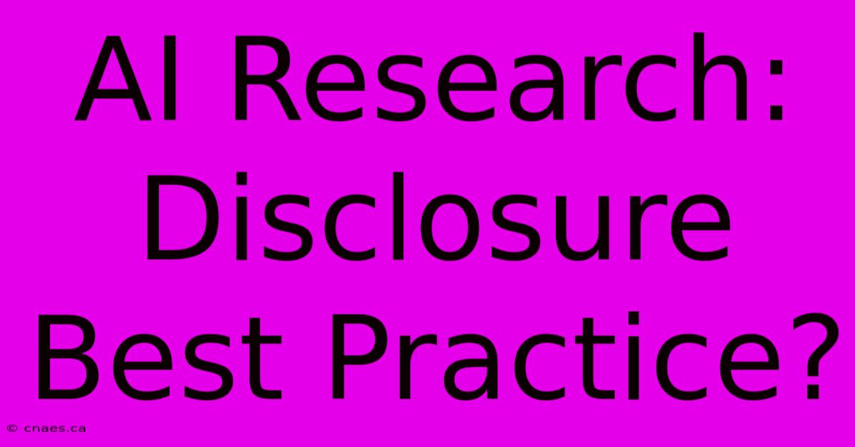 AI Research: Disclosure Best Practice?