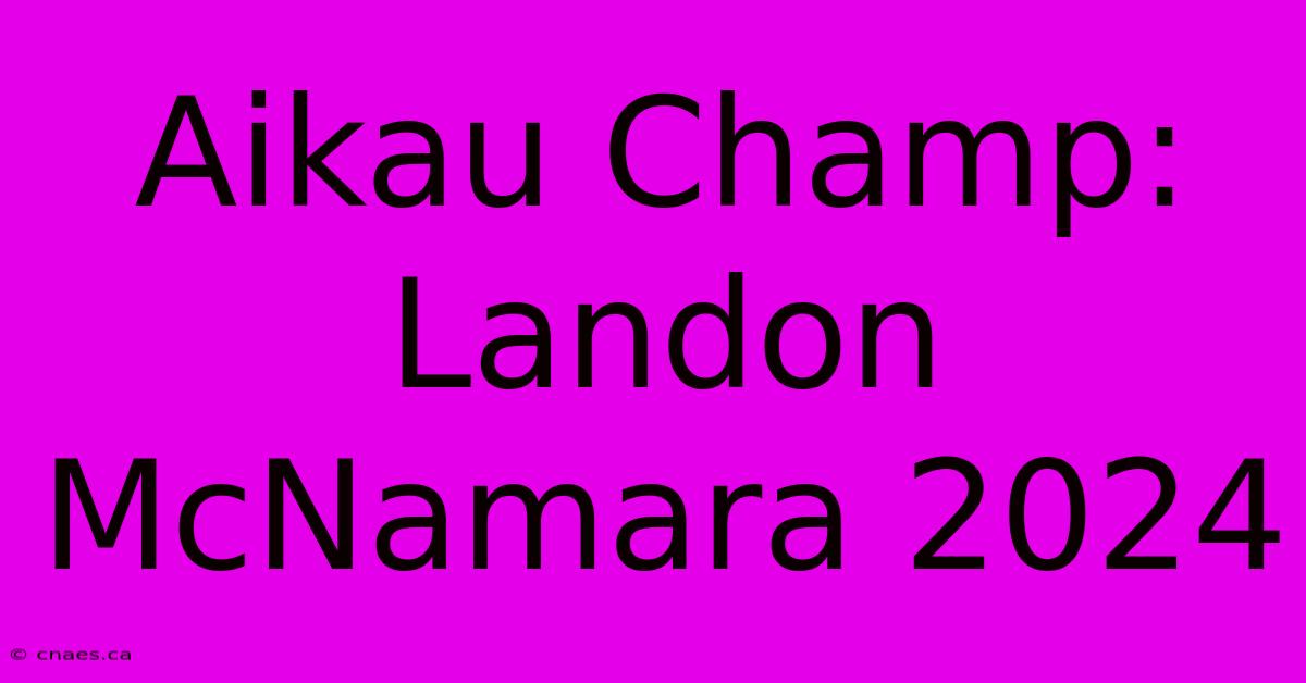 Aikau Champ: Landon McNamara 2024