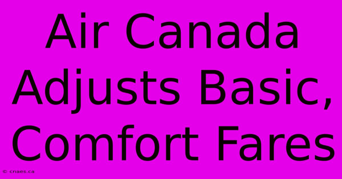 Air Canada Adjusts Basic, Comfort Fares