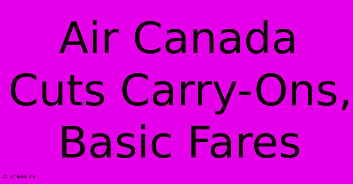 Air Canada Cuts Carry-Ons, Basic Fares