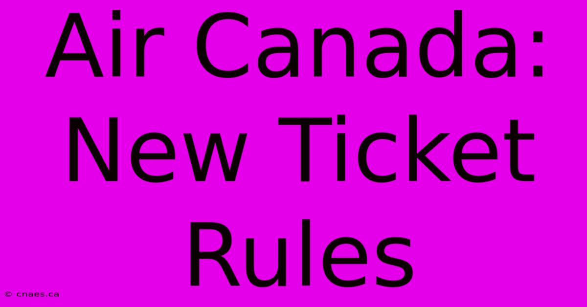 Air Canada: New Ticket Rules