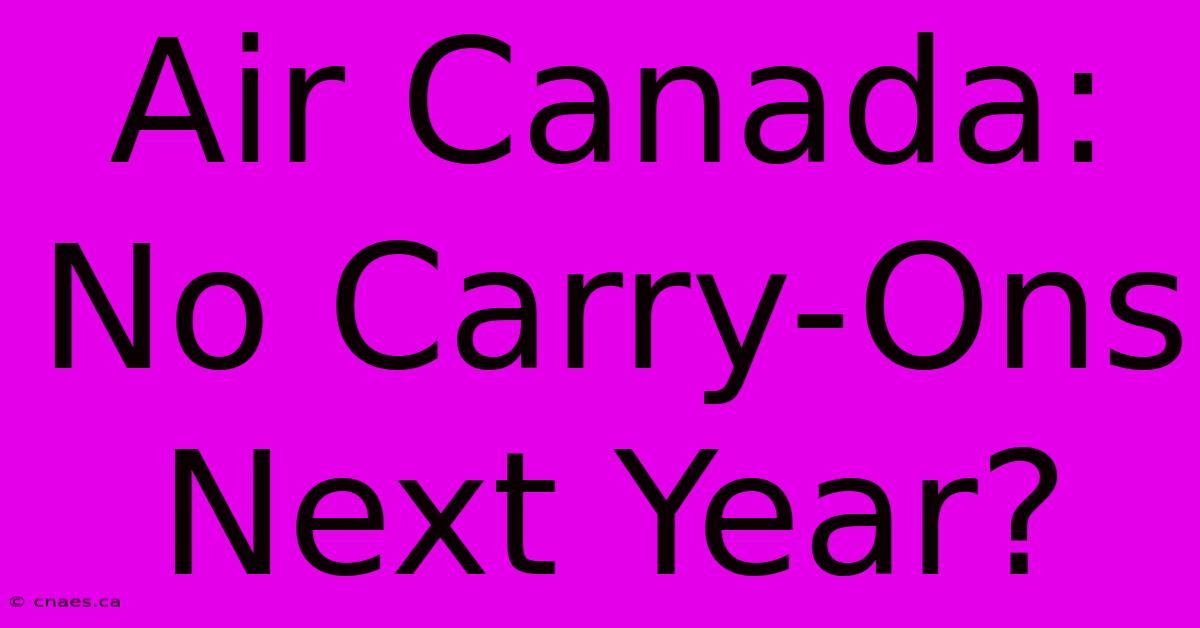 Air Canada: No Carry-Ons Next Year?