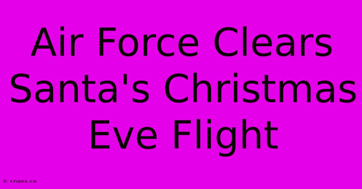 Air Force Clears Santa's Christmas Eve Flight