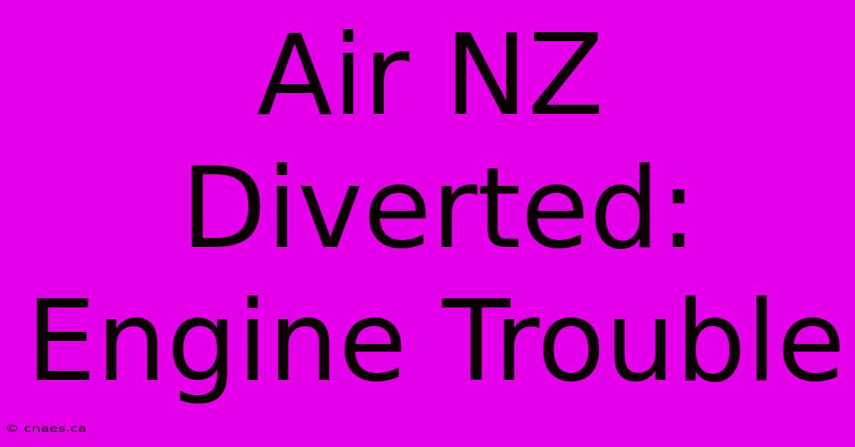 Air NZ Diverted: Engine Trouble