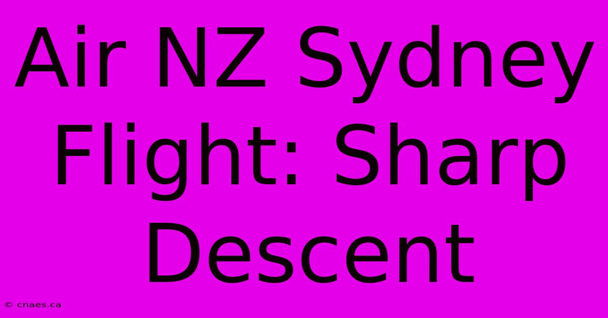 Air NZ Sydney Flight: Sharp Descent