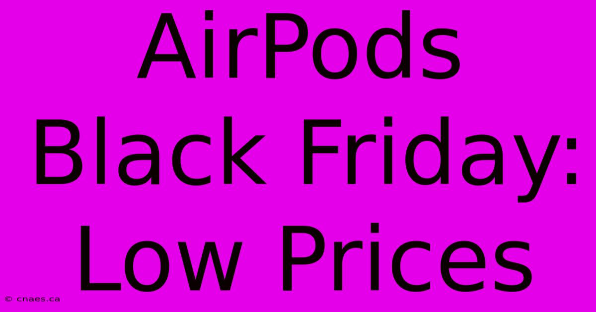 AirPods Black Friday: Low Prices