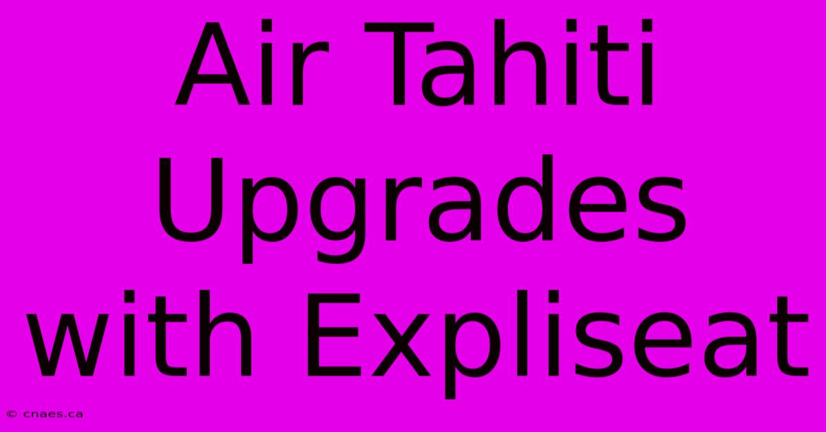 Air Tahiti Upgrades With Expliseat