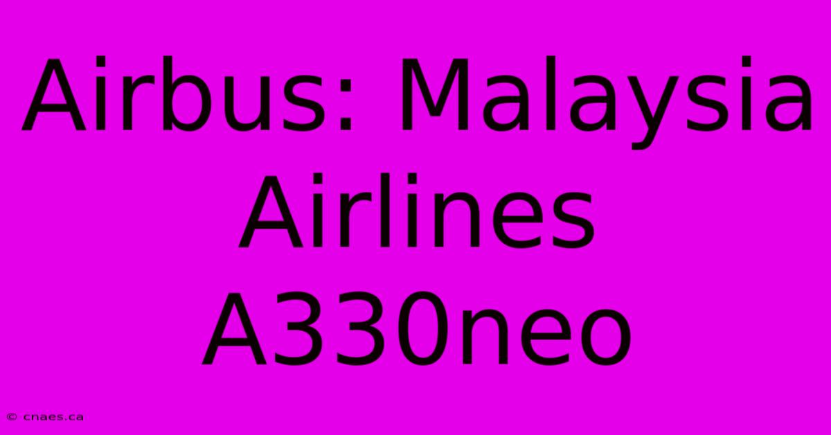 Airbus: Malaysia Airlines A330neo