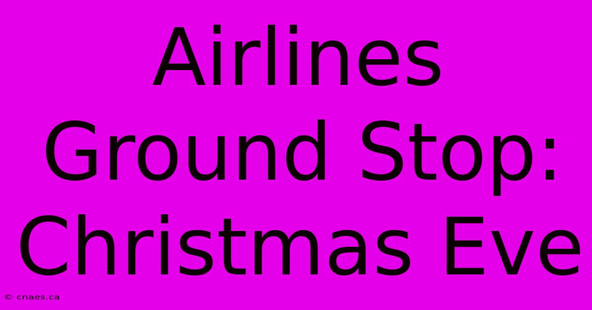 Airlines Ground Stop: Christmas Eve