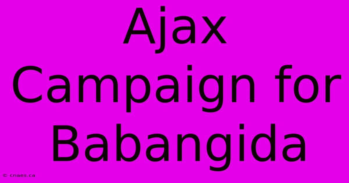 Ajax Campaign For Babangida