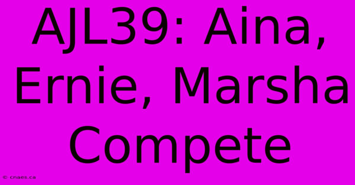 AJL39: Aina, Ernie, Marsha Compete