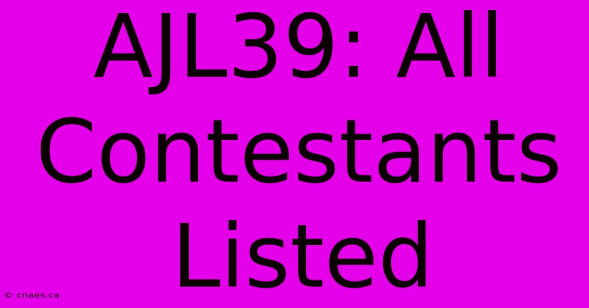 AJL39: All Contestants Listed