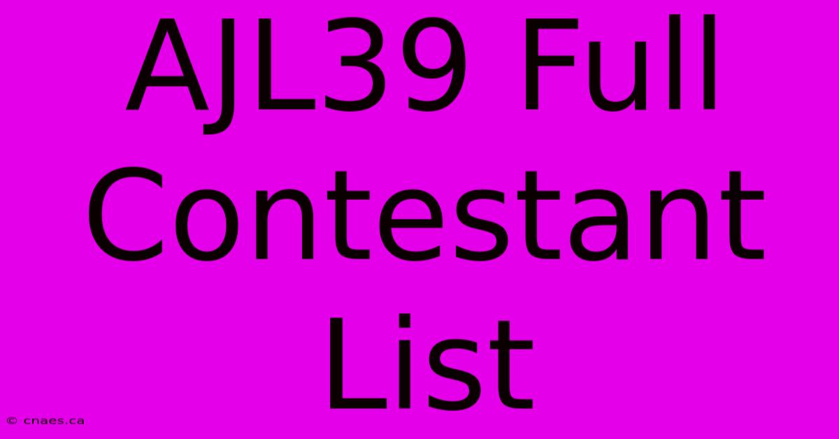 AJL39 Full Contestant List