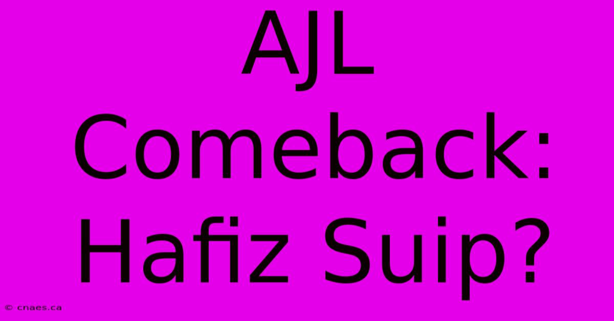 AJL Comeback: Hafiz Suip?