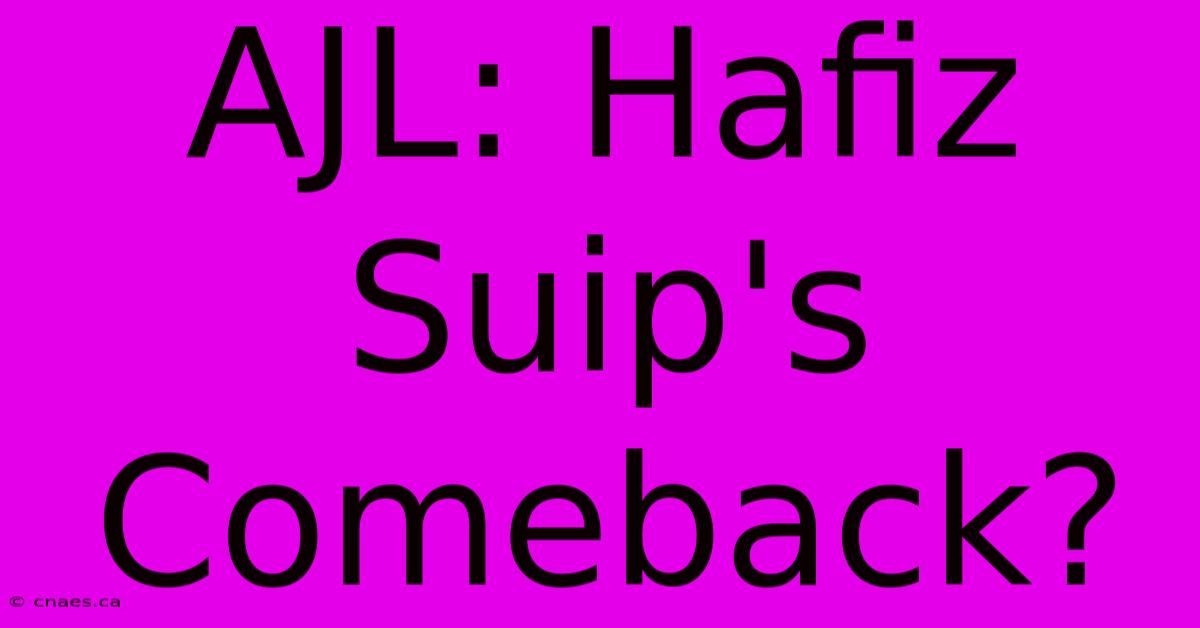 AJL: Hafiz Suip's Comeback?