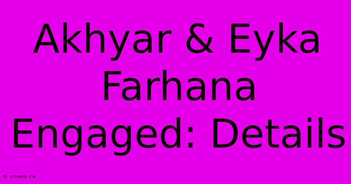 Akhyar & Eyka Farhana Engaged: Details