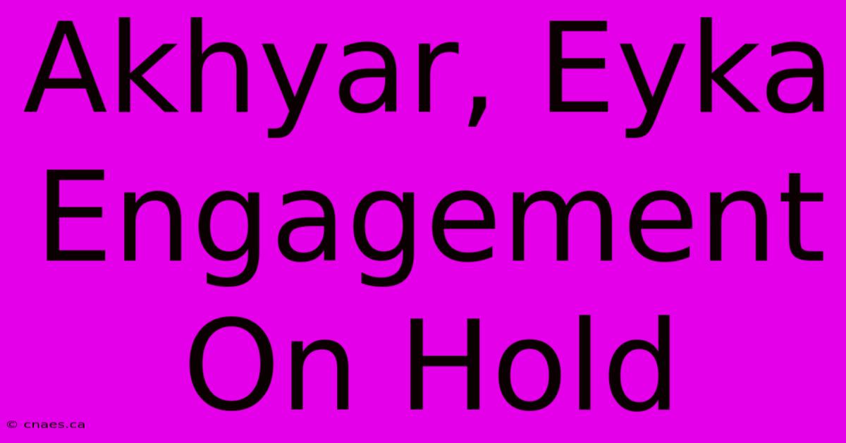 Akhyar, Eyka Engagement On Hold