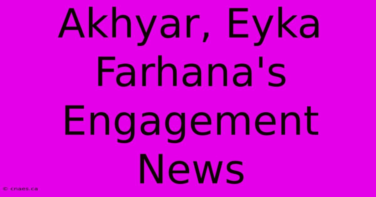 Akhyar, Eyka Farhana's Engagement News