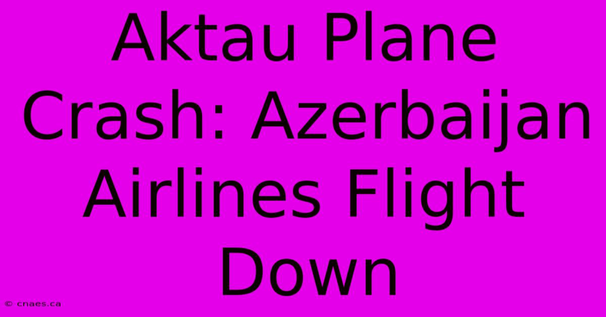 Aktau Plane Crash: Azerbaijan Airlines Flight Down