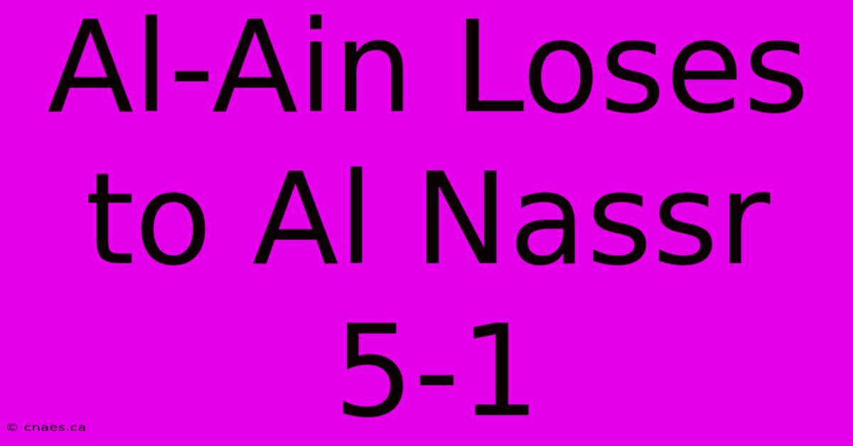 Al-Ain Loses To Al Nassr 5-1